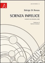 Scienza infelice. Filosofia ed ecologia, oggi libro