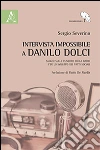 Intervista impossibile a Danilo Dolci. Saggio sulle funzioni della radio per lo sviluppo dei fatti sociali libro di Severino Sergio