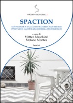 Spaction. New paradigms in space-action multidisciplinary research-Spazio-azione nuovi paradigmi di ricerca multidisciplinare. Ediz. bilingue