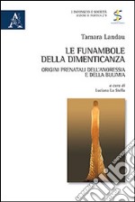 Le funambole della dimenticanza. Origini prenatali dell'anoressia e della bulimia libro