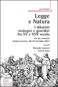 Legge e natura. I dibattiti teologici e giuridici fra XV e XVII secolo. Atti del Convegno (Modena-Bologna, 28-29 novembre 2013)