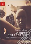 Anatomia della bellezza. Cura di sé, arte, spettacolo da Platone al selfie libro