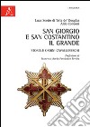 San Giorgio e San Costantino il Grande. Storia e ordini cavallereschi libro