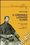 Il cardinale Ludovico Altieri. Vescovo di Albano (1860-1867) libro di Doria Piero