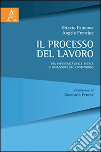 Il processo del lavoro. Tra effettività delle tutele e deflazione del contenzioso libro