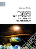 Produzione di coppie dielettroniche nel regime relativistico libro