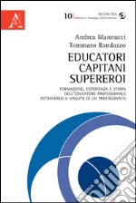 Educatori, capitani, supereroi. Formazione, esperienza e storia dell'educatore professionale attraverso il vissuto di un protagonista libro