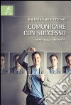 Comunicare con successo. I segreti della persuasione libro