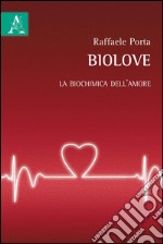 Biolove. La biochimica dell'amore libro