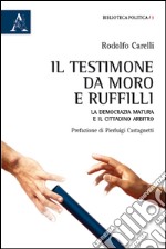 Il testimone da Moro e Ruffilli. La democrazia matura e il cittadino arbitro libro