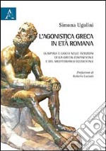 L'agonistica greca in età romana. Olimpiadi e giochi nelle iscrizioni della Grecia continentale e del Mediterraneo occidentale