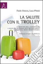 La salute con il trolley. Le prospettive della sanità italiana a seguito del recepimento della direttiva sull'assistenza medica transfrontaliera