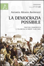 La democrazia possibile. Processo democratico e poliarchia in Robert Alan Dahl libro