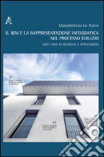 Il BIM e la rappresentazione infografica nel processo edilizio. Dieci anni di ricerche e applicazioni. Ediz. italiana e inglese libro