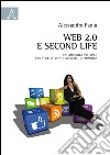 Web 2.0 e second life. La comunità virtuale tra stile di vita e modello di business libro