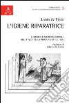 L'igiene riparatrice. Eugenica e medicina sociale nell'Italia della prima metà del Novecento libro