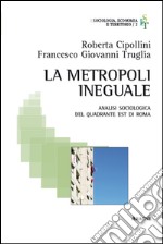 La metropoli ineguale. Analisi sociologica del quadrante Est di Roma