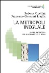 La metropoli ineguale. Analisi sociologica del quadrante Est di Roma libro