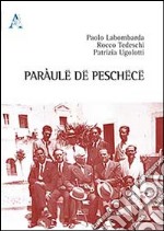 Paràulë dë Peschëcë. Testo peschiciano, italiano e inglese. Ediz. multilingue libro