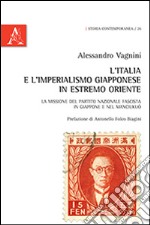 L'Italia e l'imperialismo giapponese in Estremo Oriente. La missione del Partito Nazionale Fascista in Giappone e nel Manciukuò libro