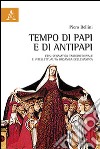 Tempo di papi e antipapi. Crisi scismatica tardomedievale e intelletualità organica ecclesiastica libro