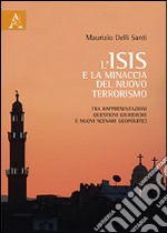 L'ISIS e la minaccia del nuovo terrorismo. Tra rappresentazioni, questioni giuridiche e nuovi scenari geopolitici