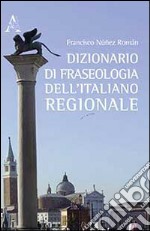 Dizionario di fraseologia dell'italiano regionale libro