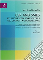 CSR and SMEs. Relations with stakeholders and competitive performance. Perspectives of analysis emerged from three applied research... Ediz. italiana e inglese libro