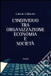 L'individuo tra organizzazione, economia e società libro di Galluccio Caterina