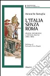 L'Italia senza Roma. Manovre diplomatiche e strategie militari (1865-1870) libro