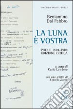 La luna è vostra. Poesie 1969-1989. Ediz. critica libro