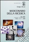 Mercenario della ricerca. Evoluzione dello studioso di fisica tra il 1900 e il 2000 libro di Sironi Giorgio