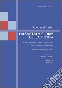 Presbiteri a gloria della Trinità. Elementi per una corretta ermeneutica della continuità sacerdotale. Studio in onore di Benedetto XVI