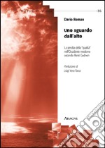 Uno sguardo dall'alto. La perdita della qualità nell'Occidente moderno secondo René Guénon libro