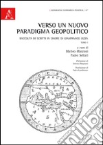 Verso un nuovo paradigma geopolitico. Raccolta di scritti in onore di Gianfranco Lizza libro