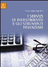 I servizi di investimento e gli strumenti finanziari libro di Ippoliti Francesca