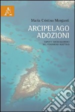 Arcipelago adozioni. Aspetti socio-giuridici del fenomeno adottivo