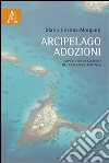 Arcipelago adozioni. Aspetti socio-giuridici del fenomeno adottivo libro di Morganti M. Cristina