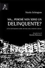 Ma... perché sono un delinquente? Un'autoetnografia come metodo della ricerca sociale libro