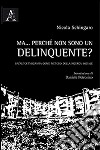 Ma... perché sono un delinquente? Un'autoetnografia come metodo della ricerca sociale libro di Schingaro Nicola