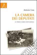 La Camera dei Deputati. Un profilo storico-costituzionale libro