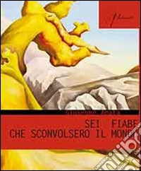 Sei fiabe che sconvolsero il mondo