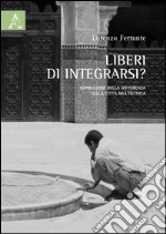 Liberi di integrarsi? Espressioni della differenza nella città multietnica libro