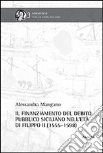 Il finanziamento del debito pubblico siciliano nell'età di Filippo II libro