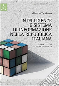 Intelligence e sistema di informazione nella repubblica italiana. Storia, cultura, evoluzione e paradigmi