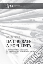 Da liberale a populista. La rappresentazione giornalistica del «berlusconismo» nelle elezioni politiche dal 1994 al 2008 libro