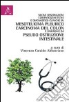 Nuove osservazioni eziopatogenetiche e diagnostico cliniche su mesotelioma pleurico, carcinoma del colon e sindrome da pseudo ostruzione intestinale libro