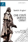 Che cos'è questa crisi? Divagazioni sul teatro di Goldoni e sui suoi interpreti libro