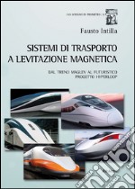 Sistemi di trasporto a levitazione magnetica. Dal treno Maglev al futuristico progetto Hyperloop libro