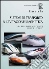 Sistemi di trasporto a levitazione magnetica. Dal treno Maglev al futuristico progetto Hyperloop libro